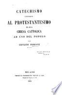 Catechismo intorno al protestantesimo ed alla chiesa cattolica ad uso del popolo