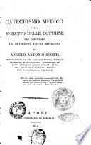 Catechismo medico, o sia Sviluppo delle dottrine che conciliano la religione colla medicina di Angelo Antonio Scotti ..