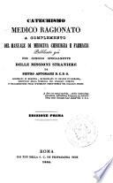 Catechismo medico ragionato a complemento del Manuale di medicina chirurgica e farmacia pubblicato già per comodo specialmente delle missioni straniere ... Edizione prima