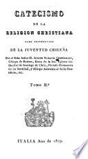 Catecismo de la religion Christiana para instruccion de la juventud Chilen̄a