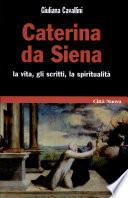 Caterina da Siena. La vita, gli scritti, la spiritualità
