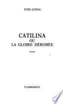 Catilina, ou, La gloire dérobée