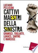 Cattivi mestieri della sinistra. Gramsci, Togliatti, Lukacs, Sartre e Marcuse