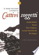 Cattivi Soggetti. Il noir italiano a fumetti