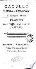 Catullo Tibullo e Properzio d'espurgata lezione tradotti dall'ab. Raffaele Pastore