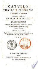 Catullo Tibullo e Properzio d'espurgata lezione tradotti dall'ab. Raffaele Pastore ... Tomo 1. [-2.]