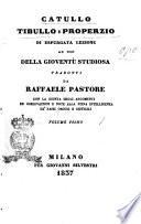 Catullo Tibullo e Properzio di espurgata lezione ad uso della gioventu studiosa tradotti da Raffaele Pastore