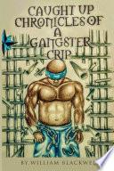 Caught up Chronicles of a Gangsta Crip.