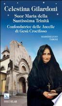 Celestina Gilardoni. Suor Maria della Santissima Trinità. Confondatrice delle Ancelle di Gesù Crocifisso