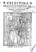 Celestina tragicocomedia di Calisto e Melibea nuouamente tradotta de spagnolo in italiano idioma