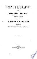 Cenni biografici dei venerabili eremiti che son vissuti nel S. Eremo di Camaldoli preceduti da una notizia storica intorno l'istituzione del medesimo