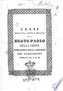 Cenni sulla vita, morte, e miracoli del beato Paolo Della Croce fondatore della congreg. dei Passionisti estratti da G.M.M
