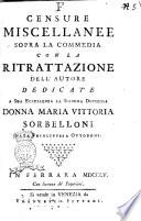 Censure miscellanee sopra la commedia con la ritrattazione dell'autore dedicate a sua eccellenza la signora duchessa donna Maria Vittoria Sorbelloni nata principessa Ottoboni