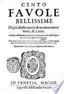 Cento fauole bellissime de' piu illustri antichi & moderni autori greci, & latini. Scielte, e nobilmente trattate in varie maniere di versi volgari da m. Gio. Mario Verdizotti. Nelle quali, oltra l'ornamento di varie, e belle figure, si contengono molti precetti pertinenti alla prudenza della vita virtuosa, & ciuile