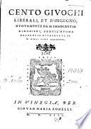 Cento giuochi liberali, et d'ingegno, nuouamente da m. Innocentio Ringhieri, gentil'huomo bolognese ritruouati, et in dieci libri descritti
