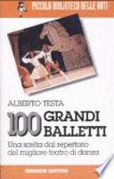 Cento grandi balletti. Una scelta dal repertorio del migliore teatro di danza