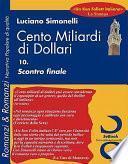 Cento Miliardi Di Dollari 10. Scontro Finale