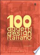 Cento oggetti del design italiano. Collezione permanente del design italiano, la Triennale di Milano