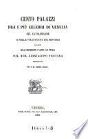 Cento palazzi fra i più celebri di Venezia sul Canalgrande e nelle vie interne dei Sestieri descritti quali monumenti d'arte e di storia