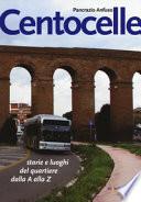 Centocelle. Storie e luoghi del quartiere dalla A alla Z