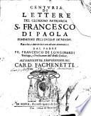 Centuria di lettere del glorioso Patriarca S. Francesco di Paola, Fondatore dell'Ordine de'Minimi. Raccolte, e date in luce con alcune annotationi dal Padre F. di Longobardi