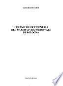 Ceramiche occidentali del Museo civico medievale di Bologna