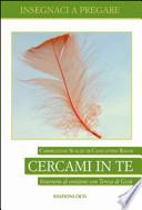Cercami in te. Itinerario di orazione con Teresa di Gesù
