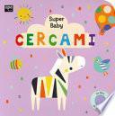 Cercami. Super baby. Ediz. a colori