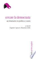 Cercare la democrazia. Un itinerario tra politica e storia