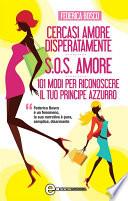 Cercasi amore disperatamente - S.O.S. amore - 101 modi per riconoscere il tuo principe azzurro