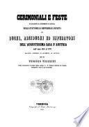 Cerimoniali e feste in occasione di avvenimenti e passaggi nelli stati della Repubblica veneta di duchi, arcidughi [sic!] ed imperatori dell'augustissima Casa d'Austria dall'anno 1361 al 1797 raccolti, corredati di documenti ed annotati
