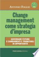 Change management come strategia d'impresa. Governare futuro e cambiamenti e tramutarli in opportunità