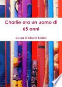 Charlie era un uomo di 65 anni
