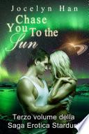 Chase You To The Sun (Terzo Volume Della Saga Erotica Stardust)