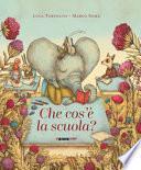 Che cos'è la scuola. Ediz. a colori