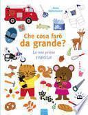 Che cosa farò da grande? Le mie prime parole. Ediz. a colori