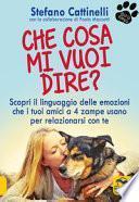 Che cosa mi vuoi dire? Scopri il linguaggio delle emozioni che i tuoi amici a 4 zampe usano per relazionarsi con te