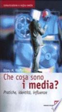 Che cosa sono i media? Pratiche, identità, influenze
