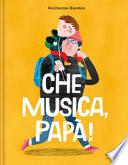 Che musica, papà! Ediz. a colori