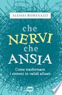 Che nervi, che ansia. Come trasformare i sintomi in validi alleati
