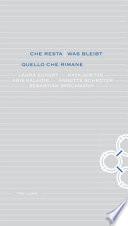 Che resta-Was bleibt. Quello che rimane. Laura Eckert, Rayk Goetze, Aris Kalaizis, Annette Schroter, Sebastian Speckmann. Ediz. bilingue