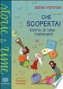 Che scoperta! Storie di idee fulminanti