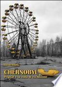 Chernobyl. Pripyat e la zona di esclusione
