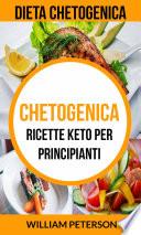 Chetogenica: Ricette keto per principianti (Dieta Chetogenica)