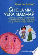 Chi è la mia vera mamma? Come superare turbamenti e difficoltà nella relazione tra genitori e figli adottivi
