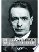 Chi ha avvelenato Rudolf Steiner? Biografia non autorizzata di un grande iniziato