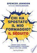Chi ha spostato il mio formaggio? Il seguito. Liberati dagli schemi per raggiungere il successo nella vita e nel lavoro