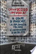 Chi ha ucciso Lumi Videla? Il golpe Pinochet, la diplomazia italiana e i retroscena di un delitto