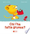 Chi l'ha fatta grossa? Ediz. a colori