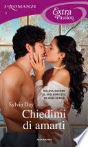 Chiedimi di amarti (I Romanzi Extra Passion)